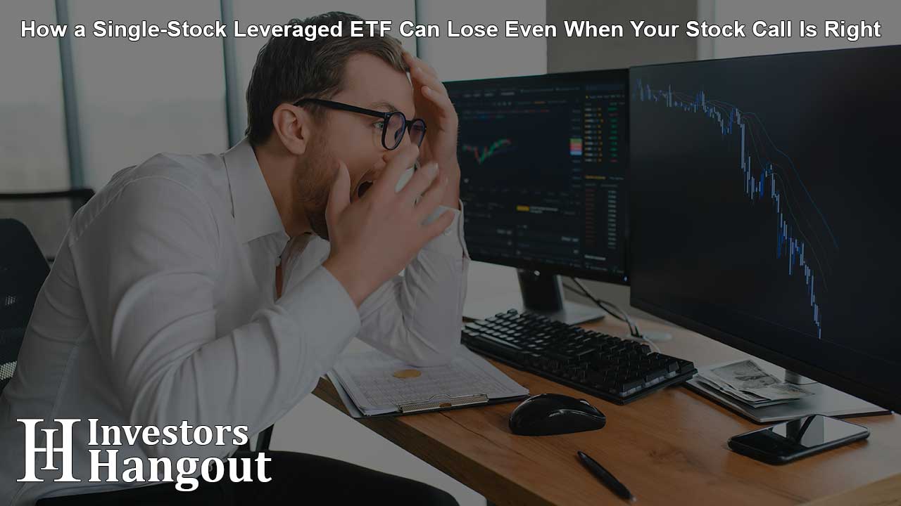 How a Single-Stock Leveraged ETF Can Lose Even When Your Stock Call Is Right