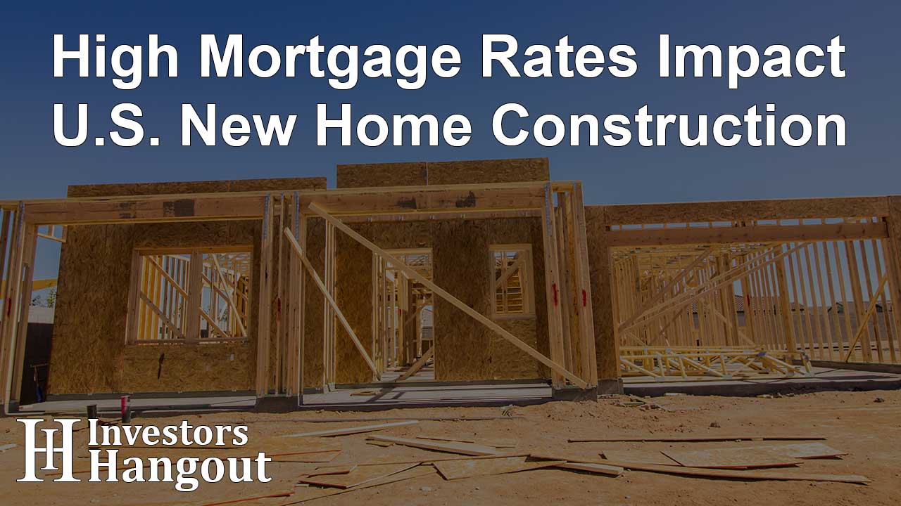 High Mortgage Rates Impact U.S. New Home Construction