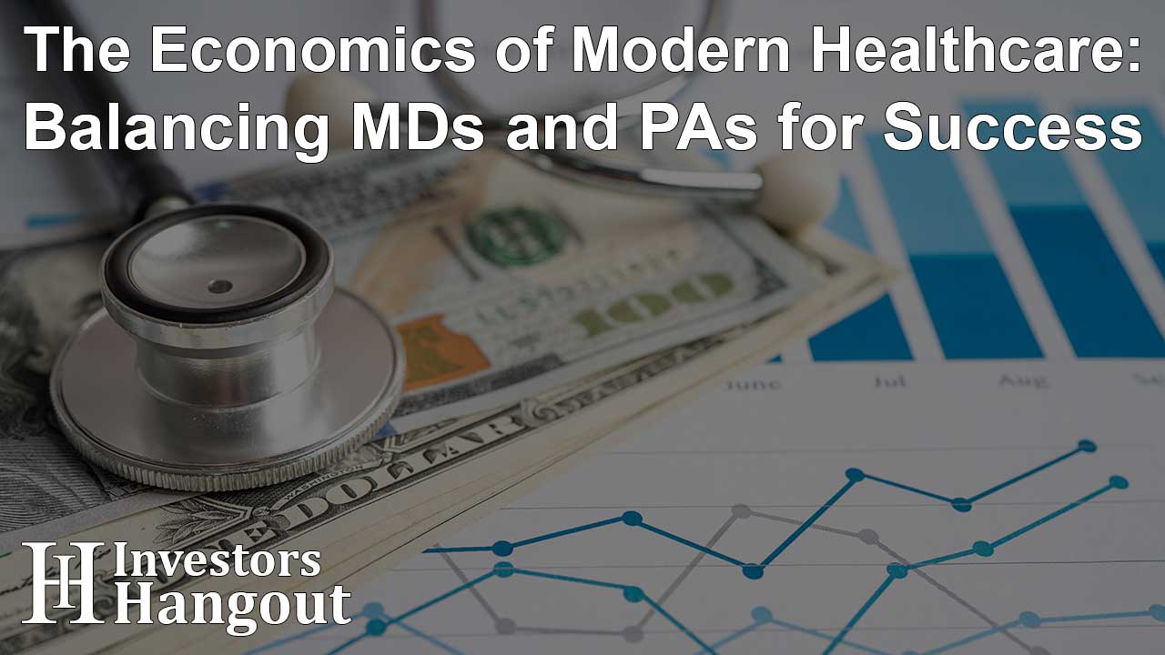 The Economics of Modern Healthcare: Balancing MDs and PAs for Success