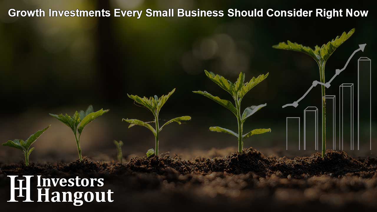 Growth Investments Every Small Business Should Consider Right Now