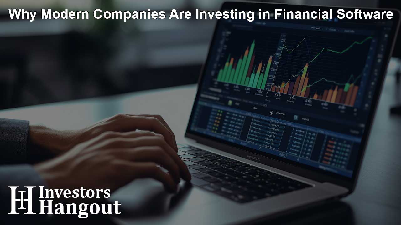 Why Modern Companies Are Investing in Financial Software