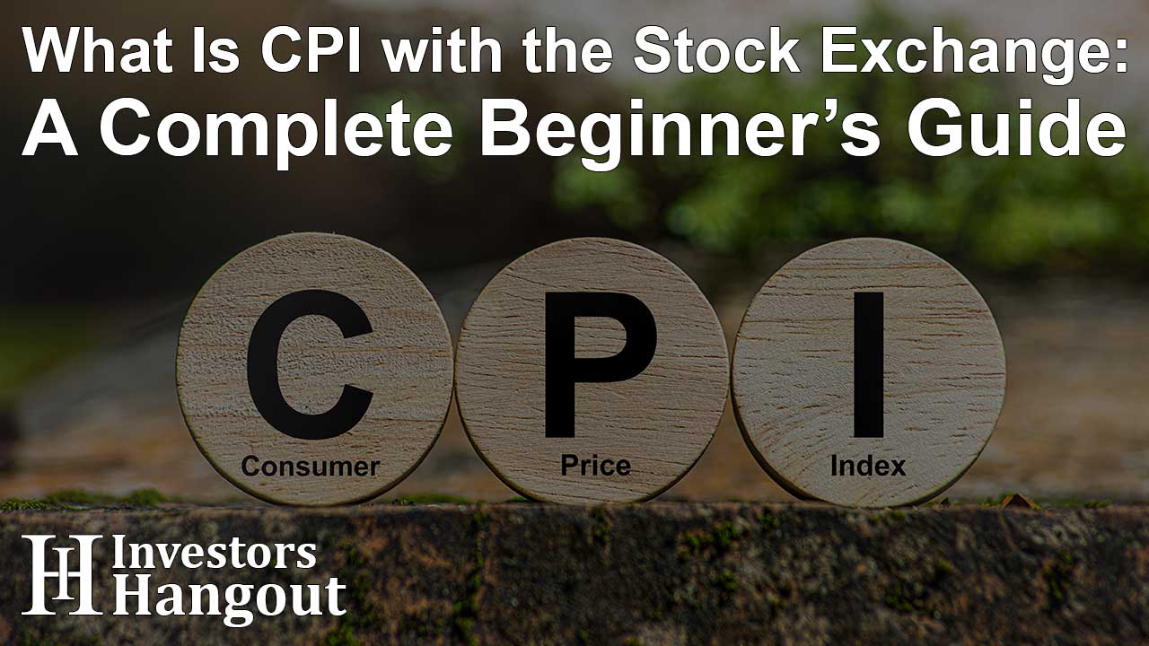 What Is CPI with the Stock Exchange: A Complete Beginner’s Guide