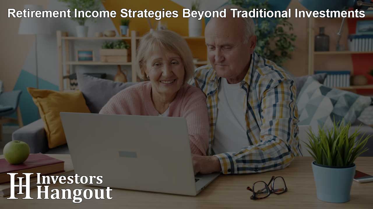 Retirement Income Strategies Beyond Traditional Investments