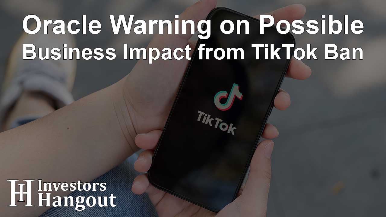 Oracle Warning on Possible Business Impact from TikTok Ban