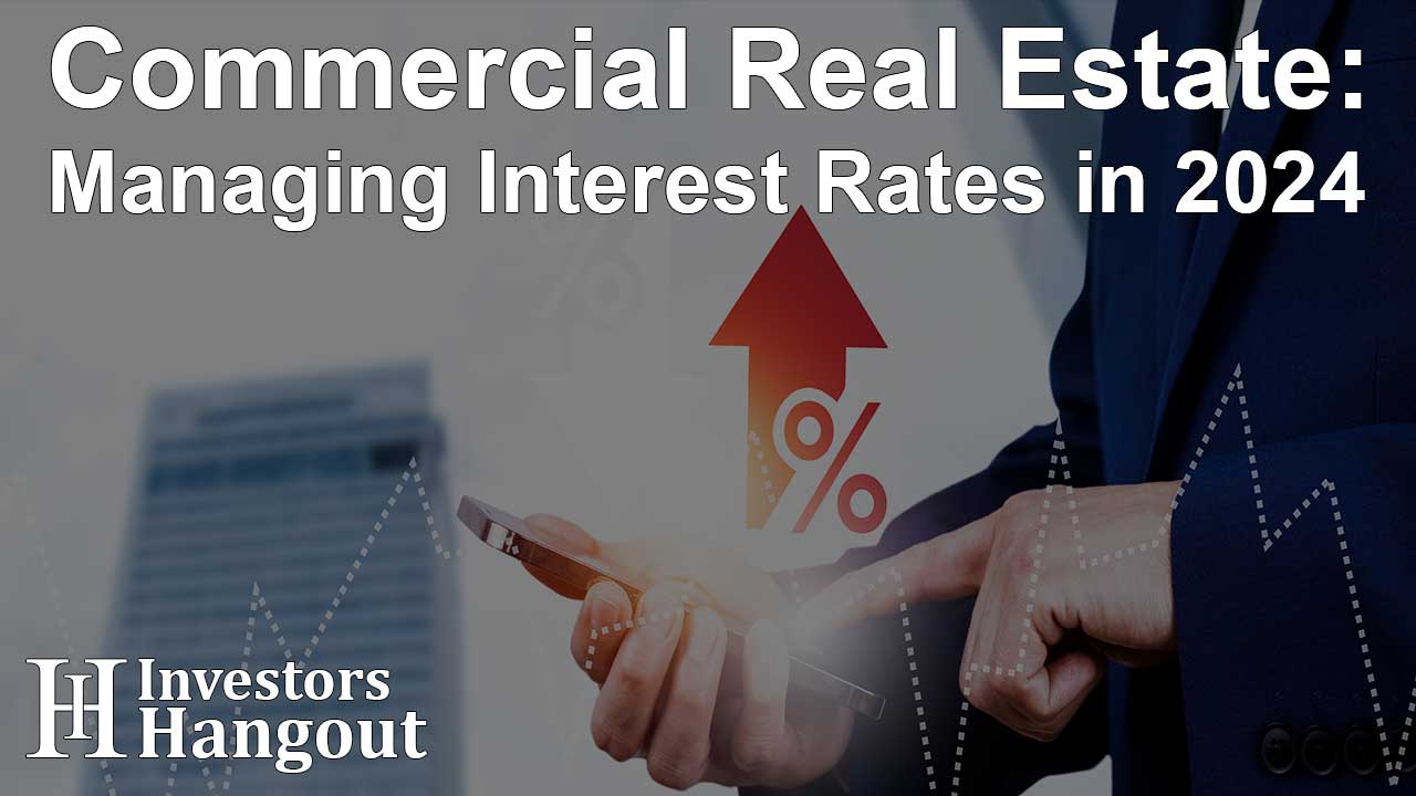 Commercial Real Estate: Managing Interest Rates in 2024