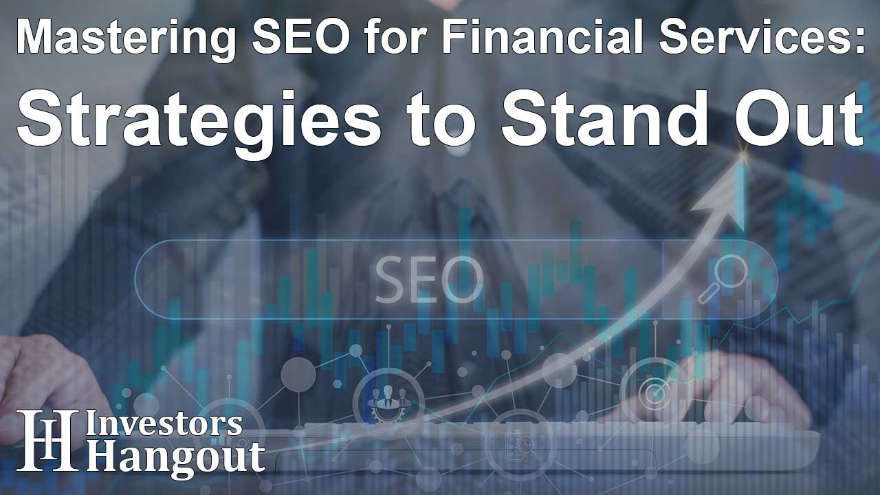 Mastering SEO for Financial Services: Strategies to Stand Out