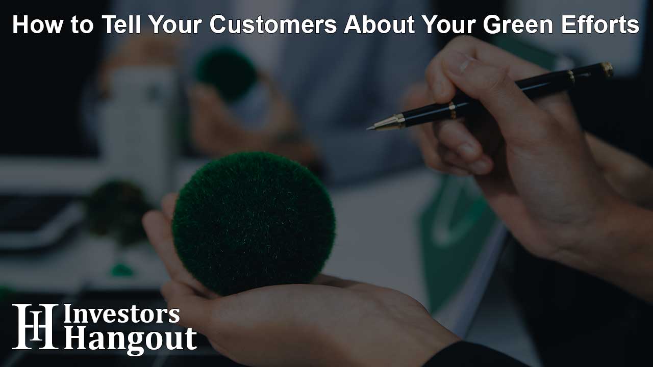 How to Tell Your Customers About Your Green Efforts