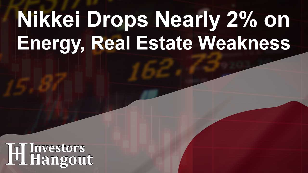 Nikkei Drops Nearly 2% on Energy, Real Estate Weakness