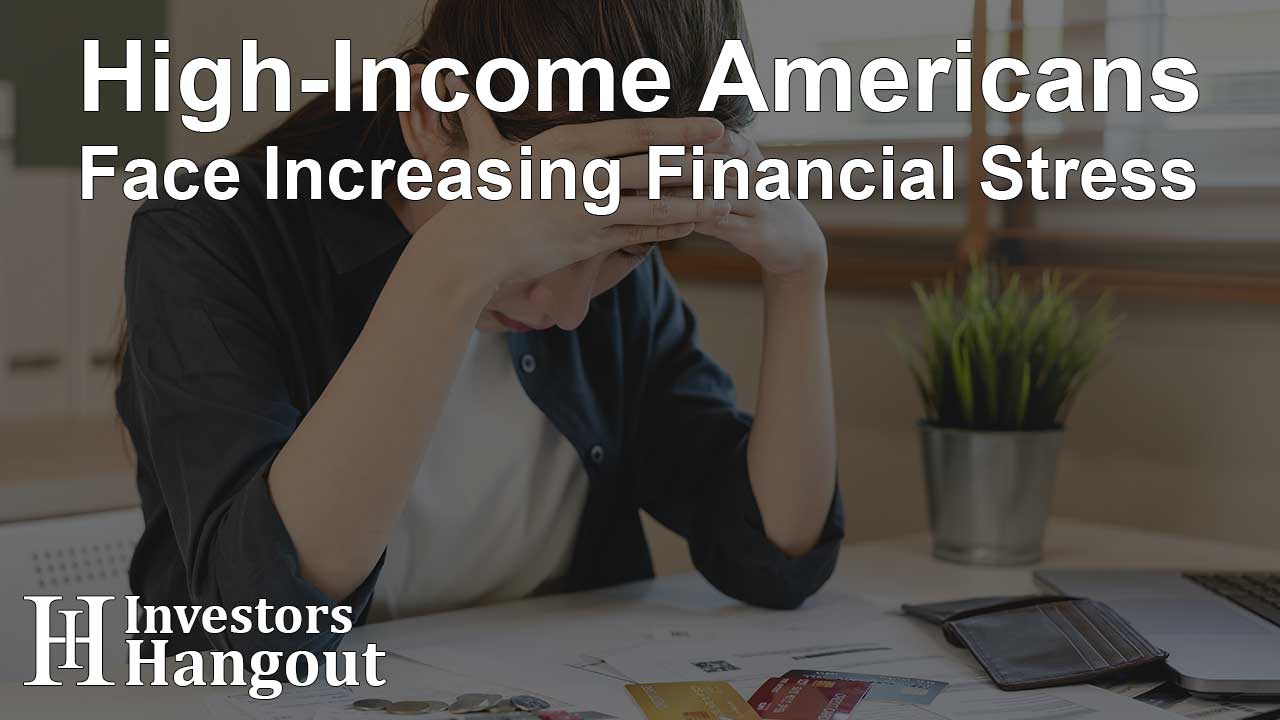 High-Income Americans Face Increasing Financial Stress - Article Image