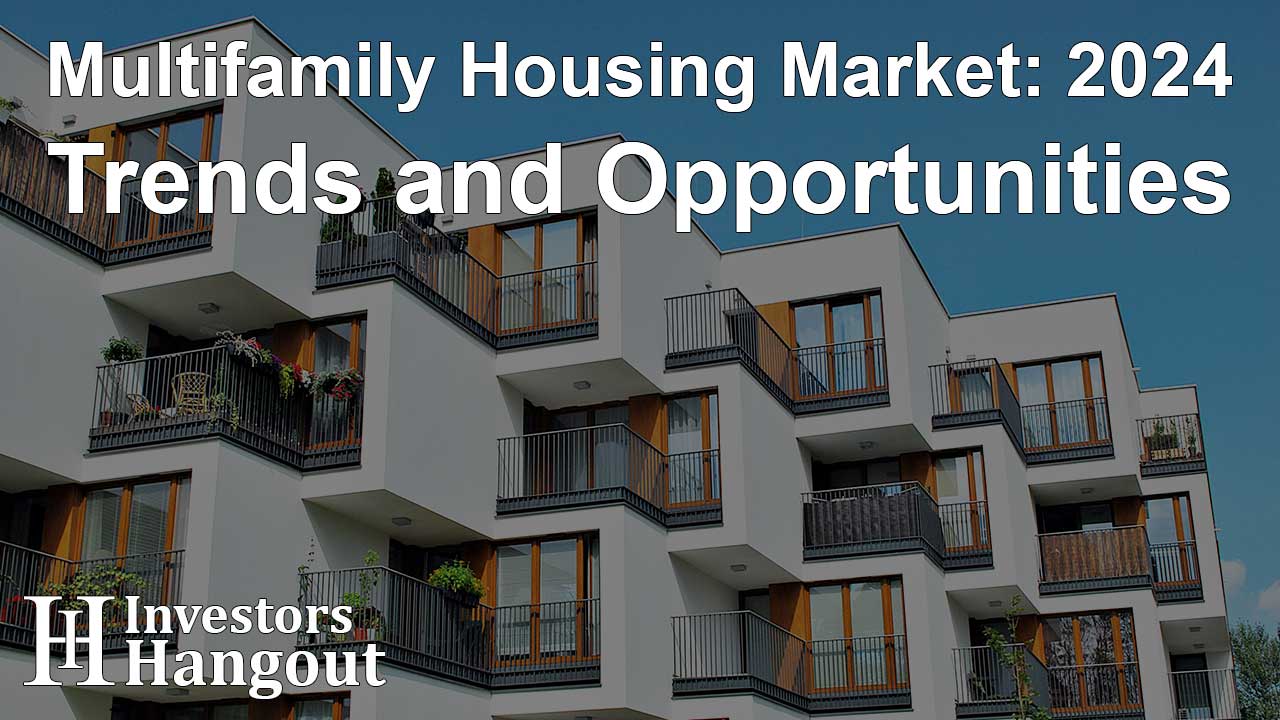 Multifamily Housing Market: 2024 Trends and Opportunities