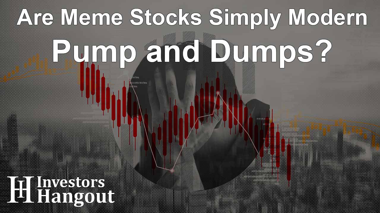 Are Meme Stocks Simply Modern Pump and Dumps?