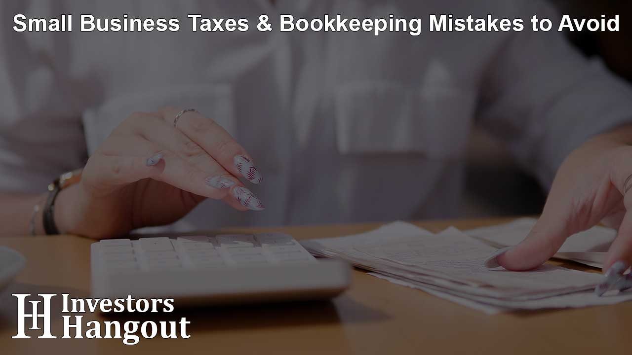 Small Business Taxes & Bookkeeping Mistakes to Avoid