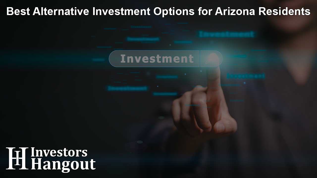 Best Alternative Investment Options for Arizona Residents