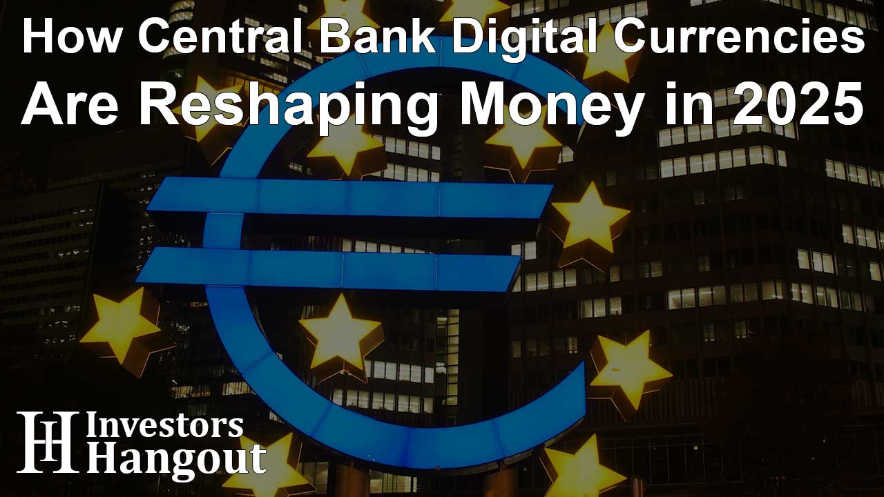 How Central Bank Digital Currencies Are Reshaping Money in 2025 - Article Image