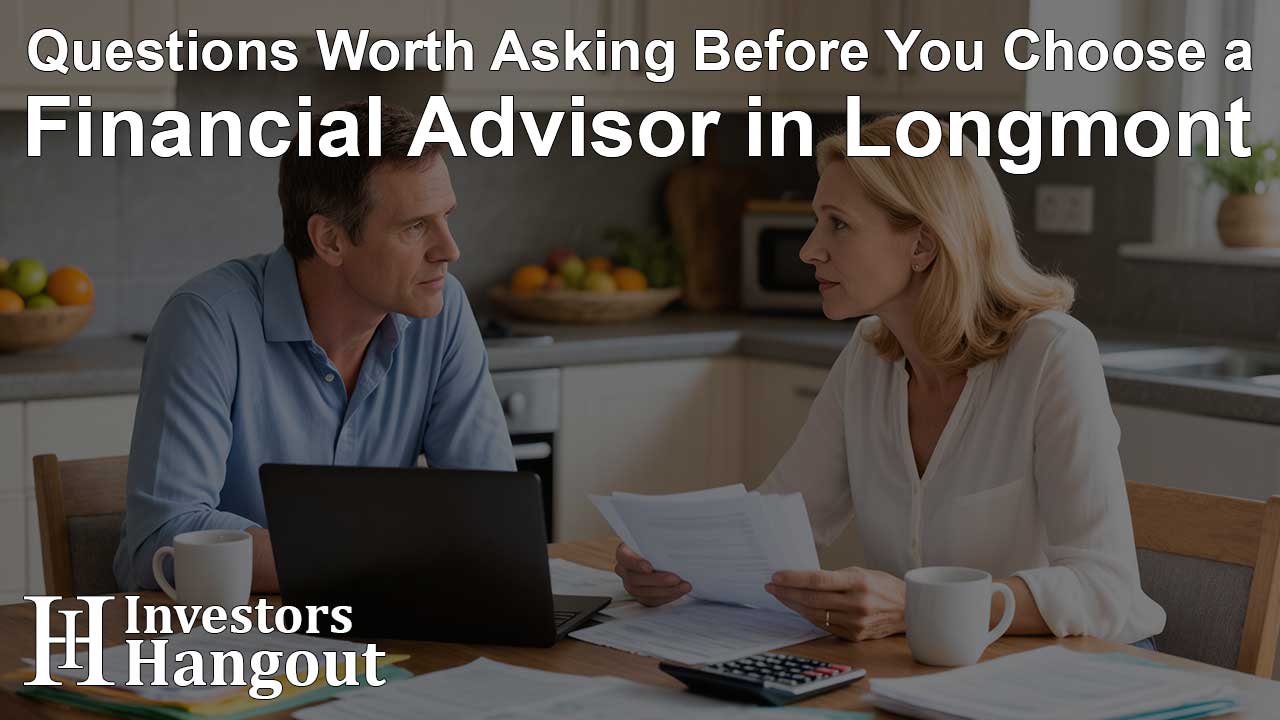 Questions Worth Asking Before You Choose a Financial Advisor in Longmont