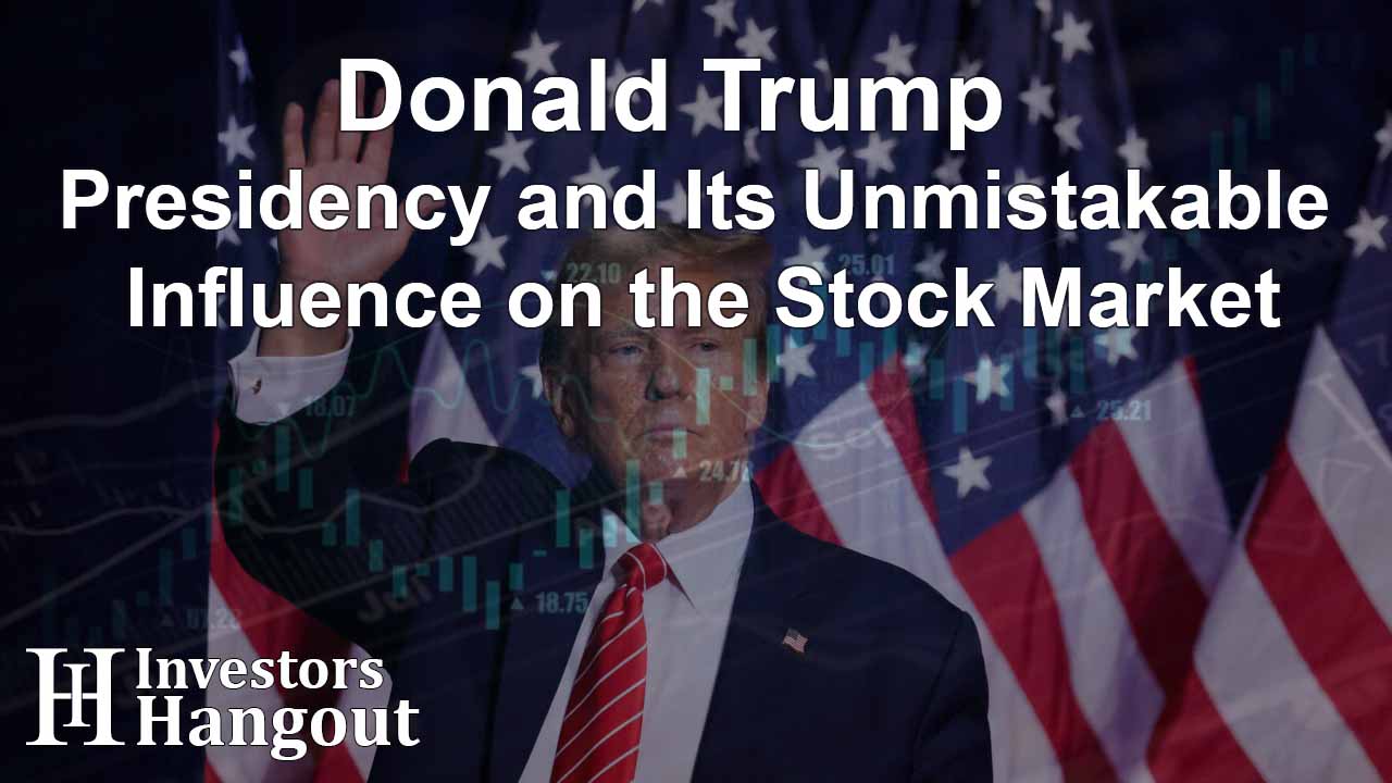 Donald Trump Presidency and Its Unmistakable Influence on the Stock Market