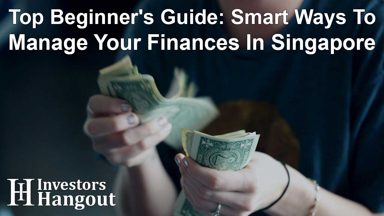 Top Beginner's Guide: Smart Ways To Manage Your Finances In Singapore - Article Image
