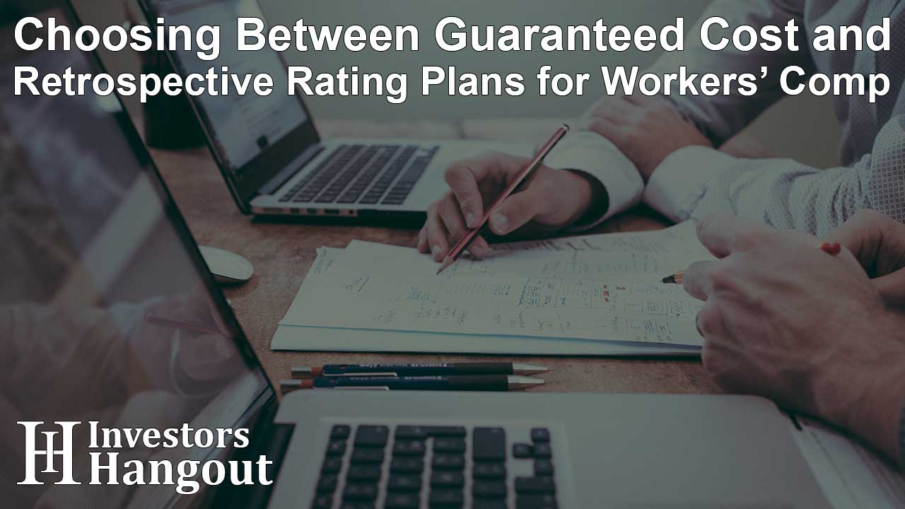 Choosing Between Guaranteed Cost and Retrospective Rating Plans for Workers’ Comp