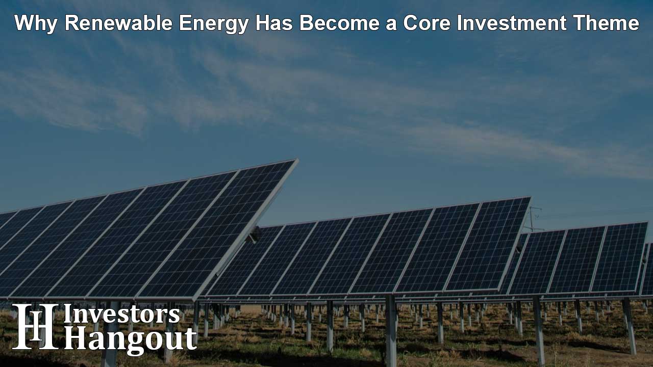 Why Renewable Energy Has Become a Core Investment Theme