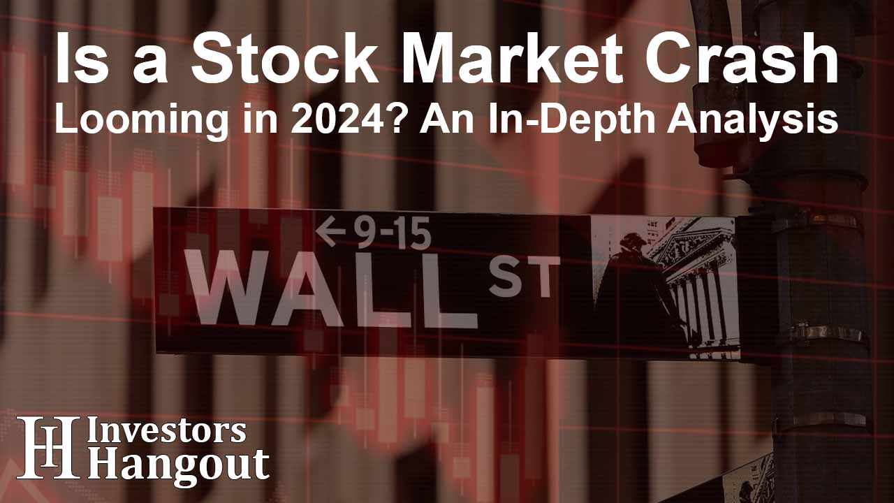 Is a Stock Market Crash Looming in 2024? An In-Depth Analysis