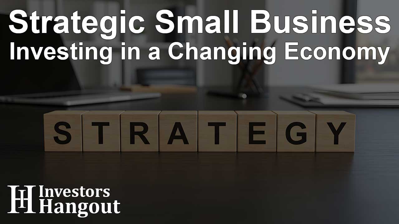 Strategic Small Business Investing in a Changing Economy - Article Image