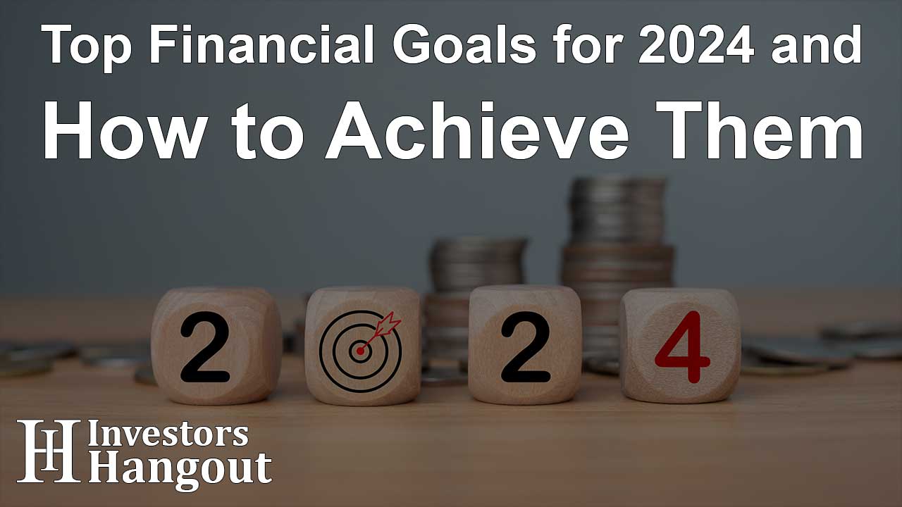 Top Financial Goals for 2024 and How to Achieve Them
