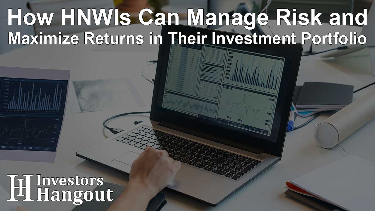 How HNWIs Can Manage Risk and Maximize Returns in Their Investment Portfolio - Article Image