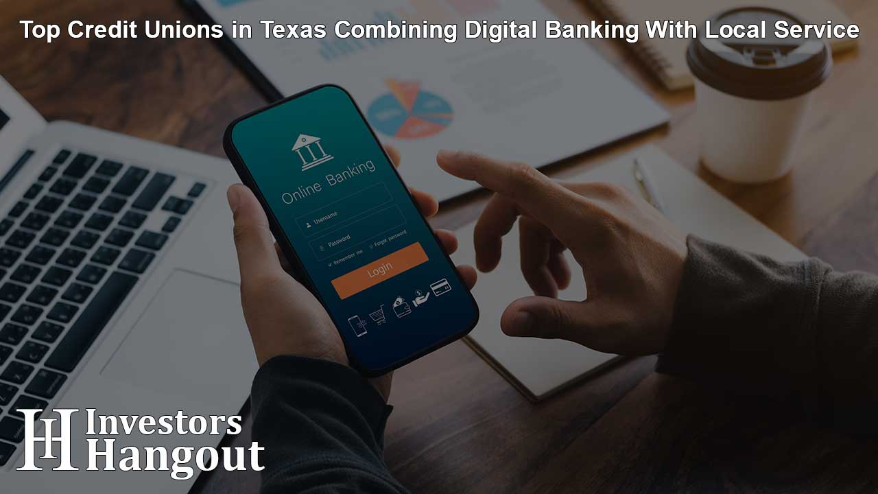 Top Credit Unions in Texas Combining Digital Banking With Local Service
