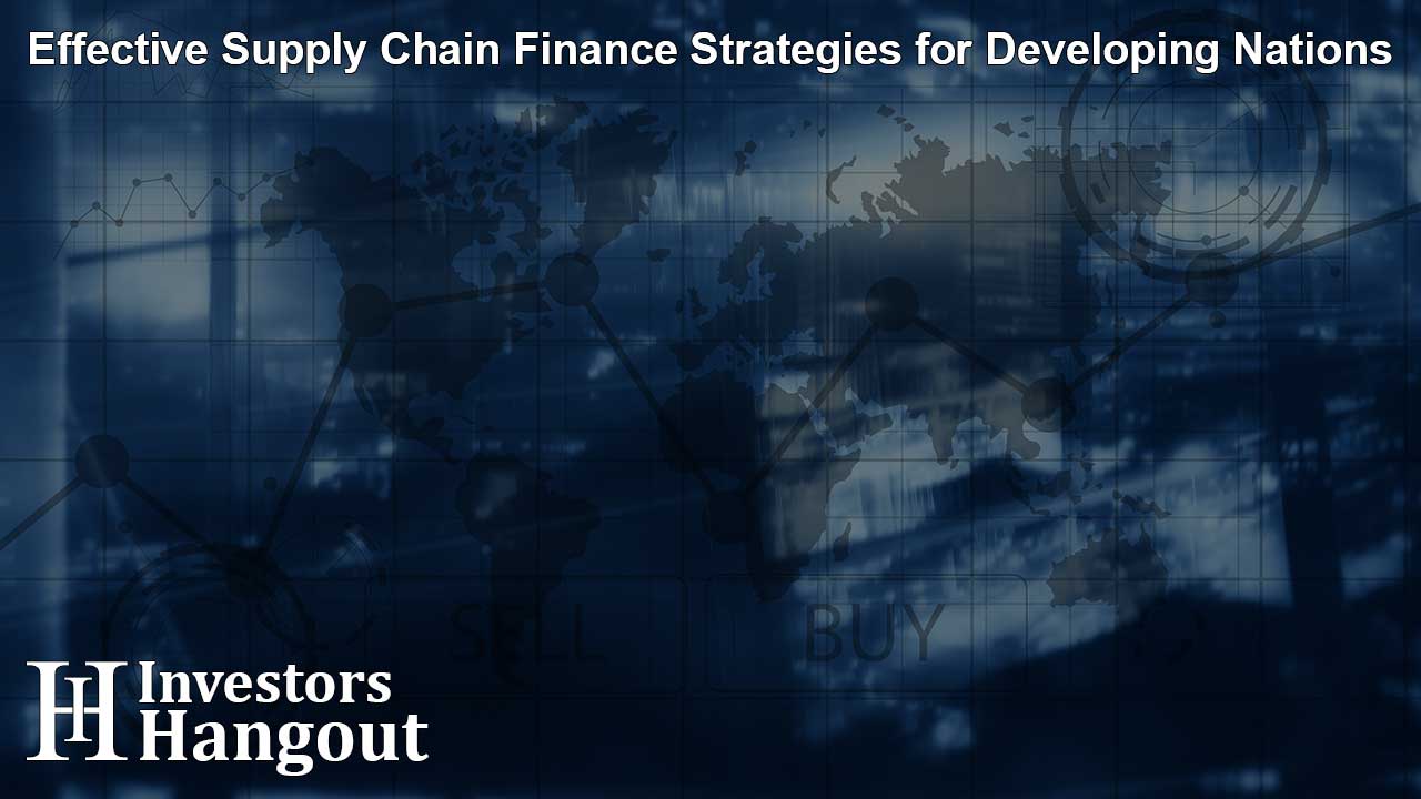 Effective Supply Chain Finance Strategies for Developing Nations