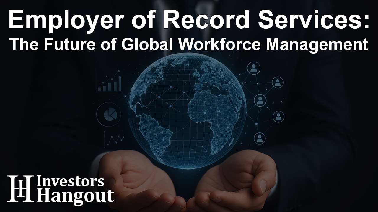 Employer of Record Services: The Future of Global Workforce Management - Article Image