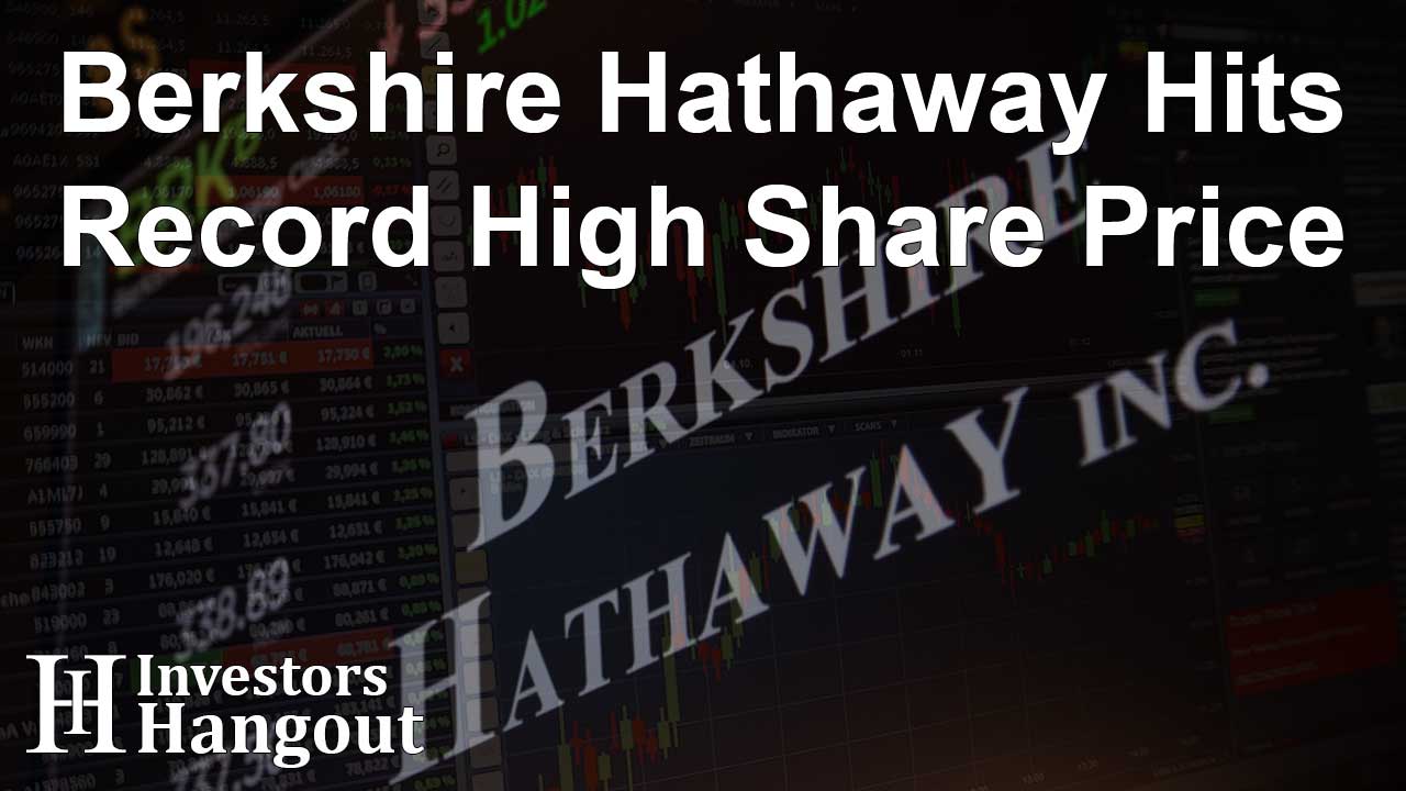 Berkshire Hathaway Hits Record High Share Price