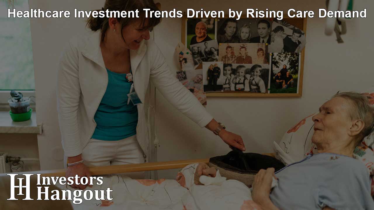 Healthcare Investment Trends Driven by Rising Care Demand