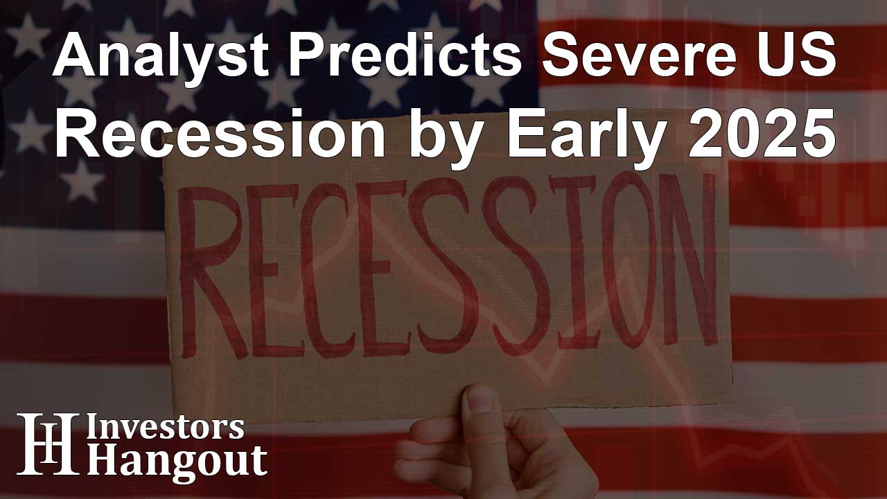 Analyst Predicts Severe US Recession by Early 2025