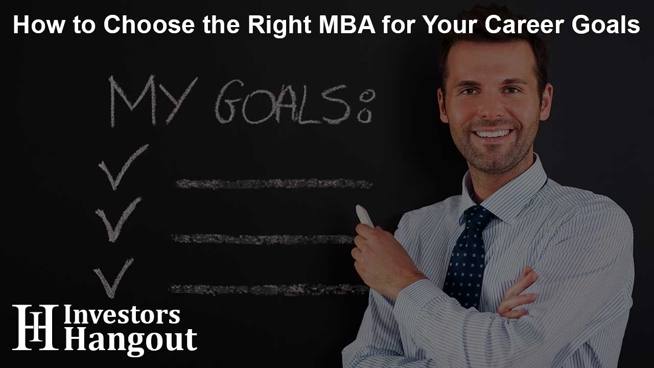 How to Choose the Right MBA for Your Career Goals