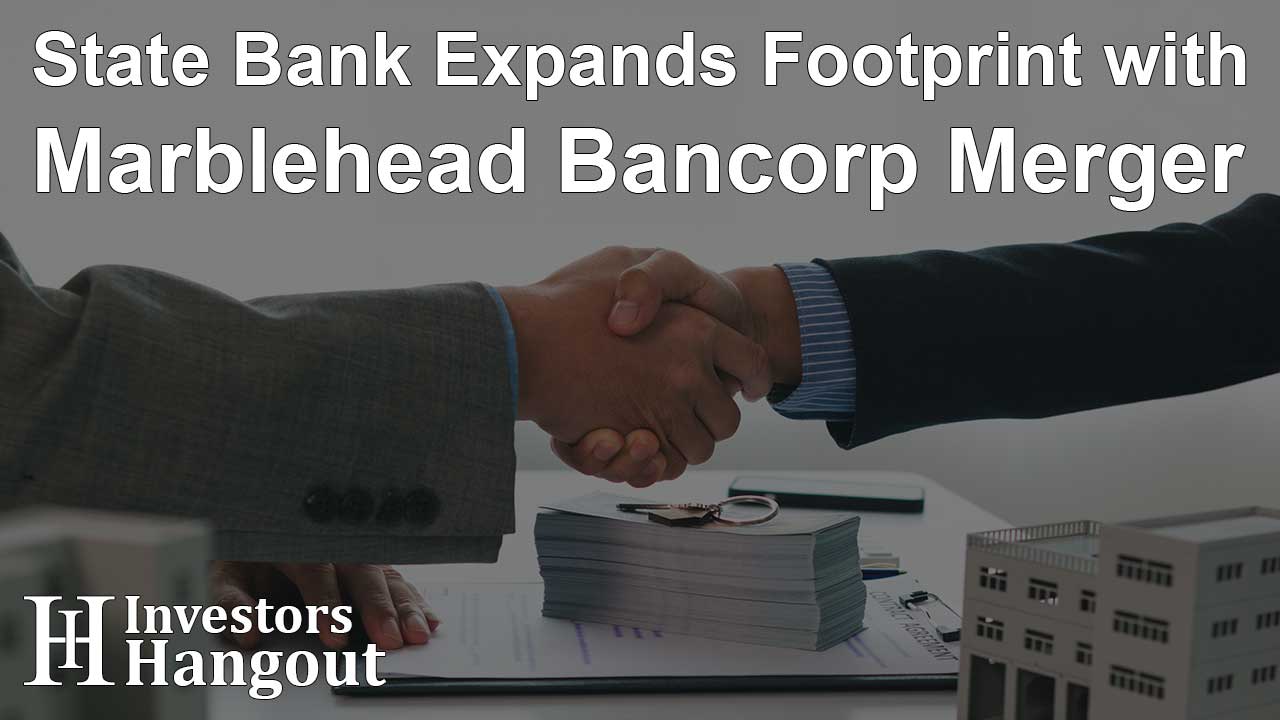 State Bank Expands Footprint with Marblehead Bancorp Merger - Article Image