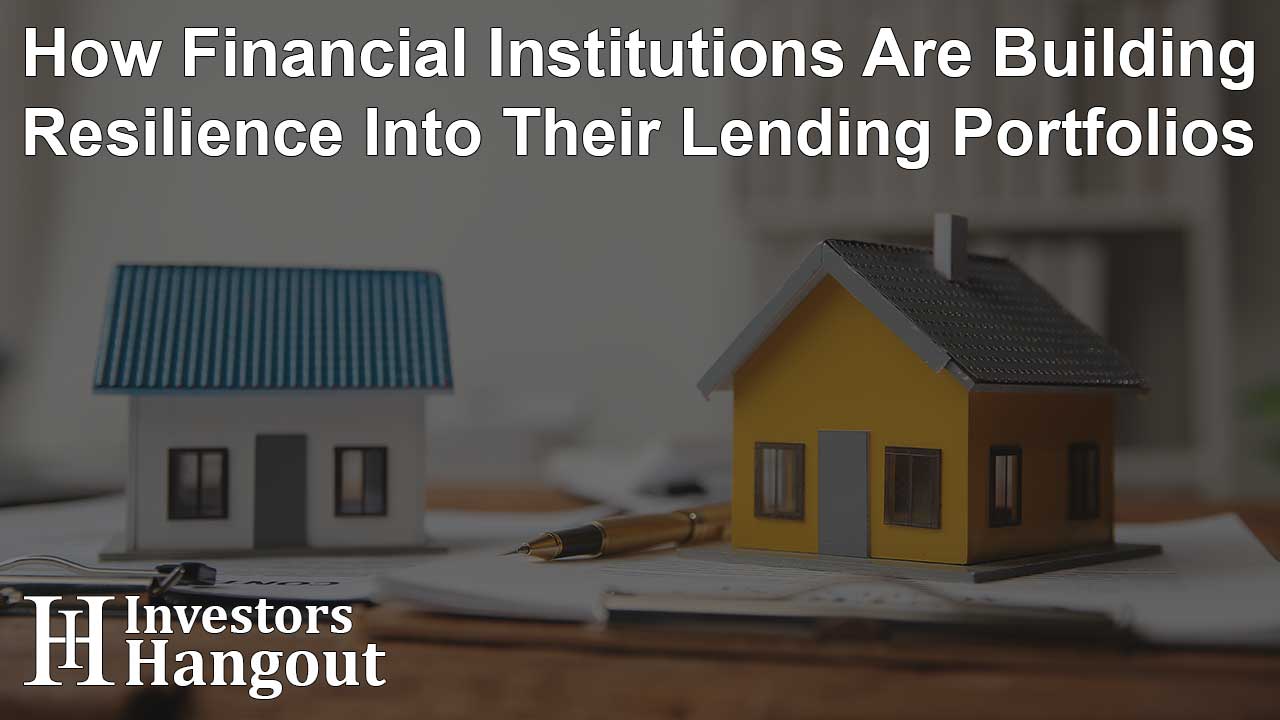 How Financial Institutions Are Building Resilience Into Their Lending Portfolios