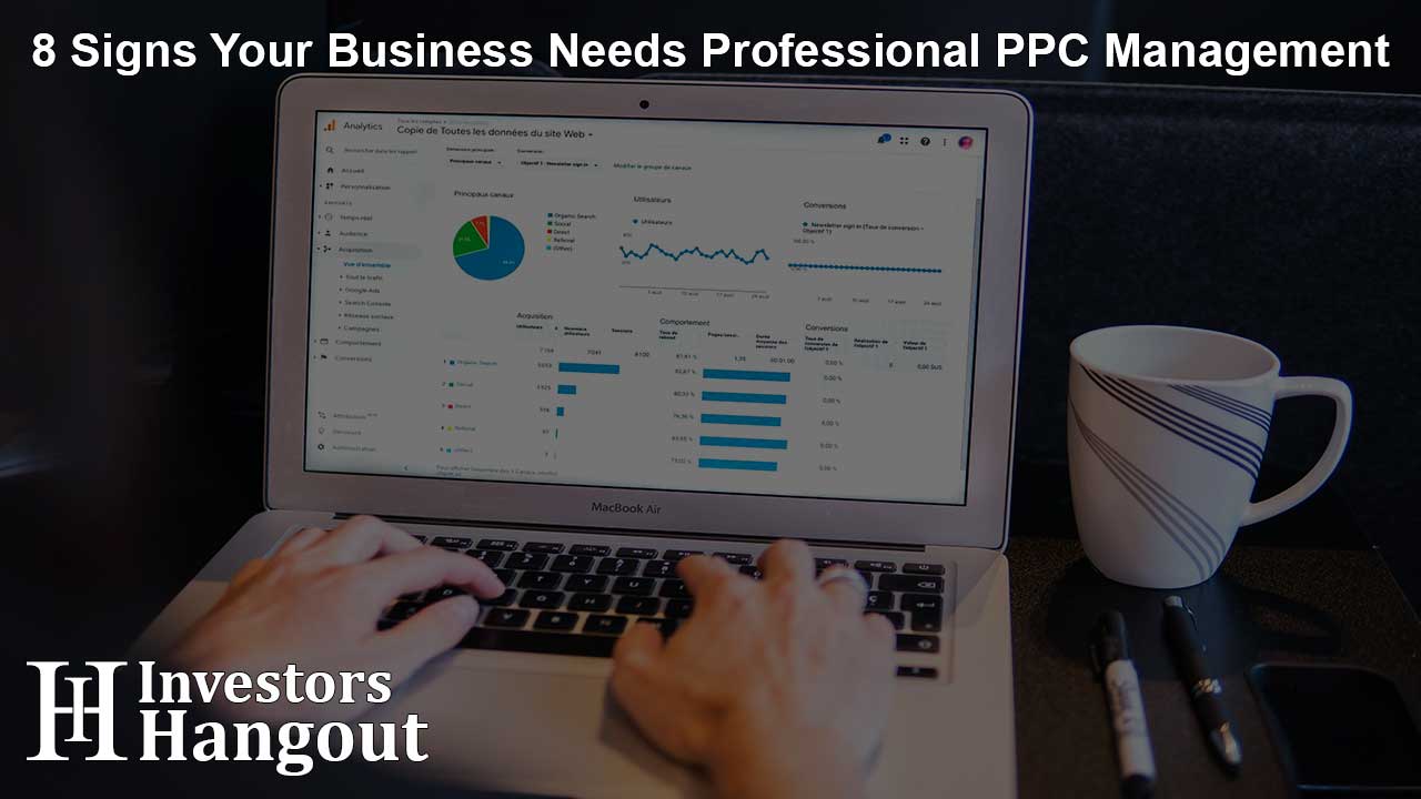 8 Signs Your Business Needs Professional PPC Management