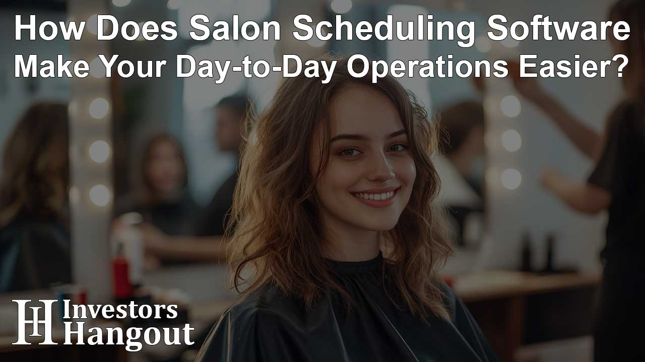 How Does Salon Scheduling Software Make Your Day-to-Day Operations Easier?