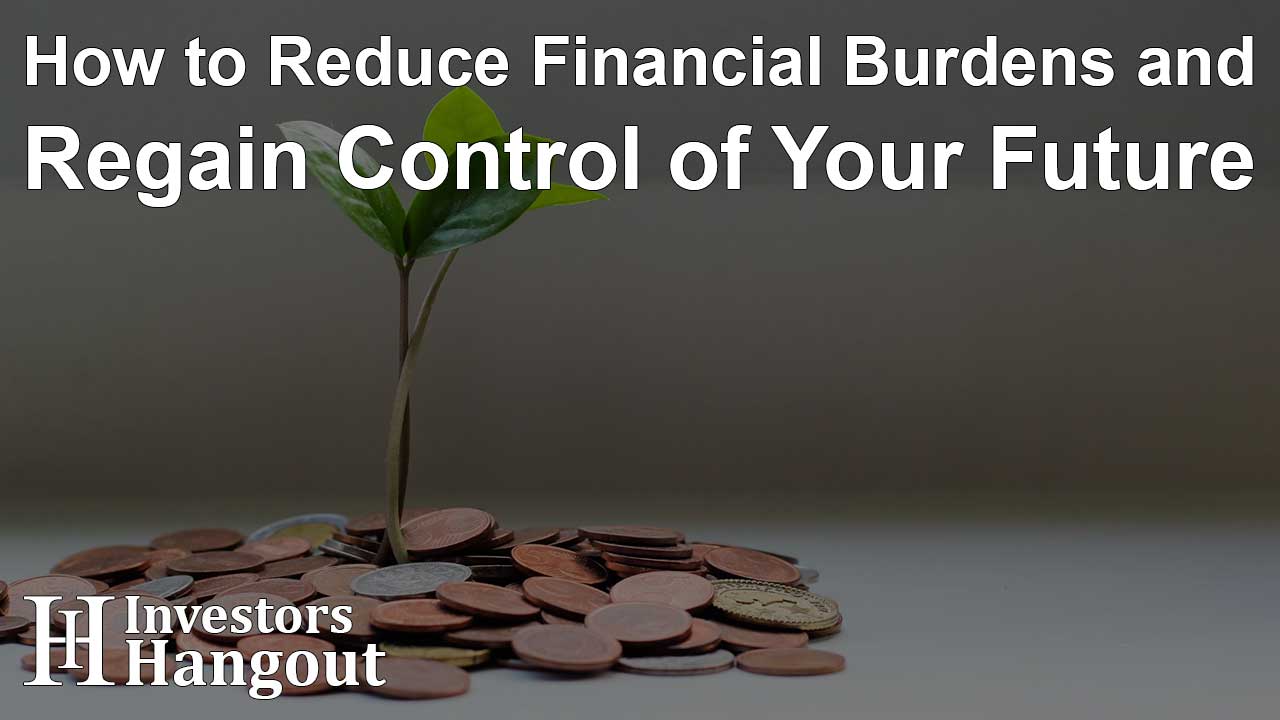 How to Reduce Financial Burdens and Regain Control of Your Future