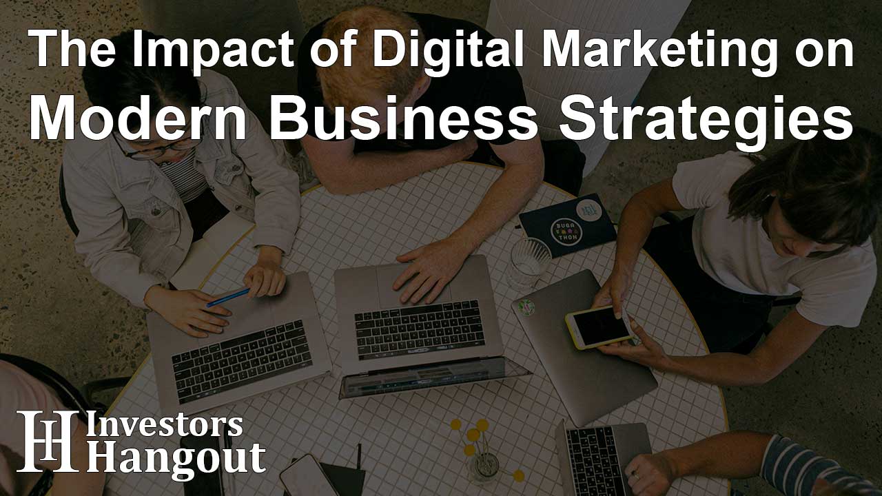 The Impact of Digital Marketing on Modern Business Strategies