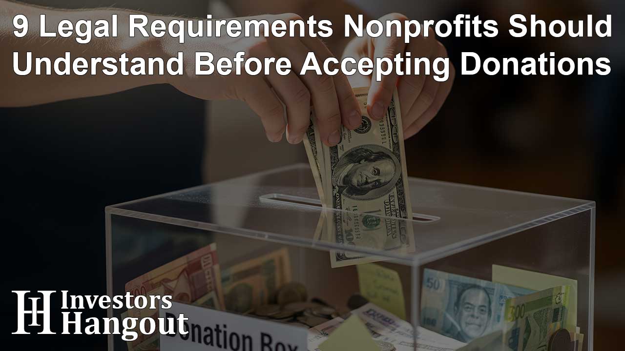 9 Legal Requirements Nonprofits Should Understand Before Accepting Donations