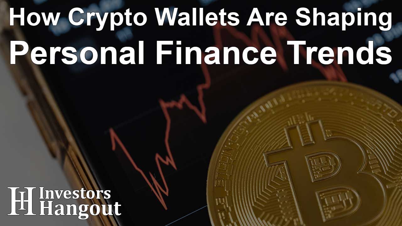 How Crypto Wallets Are Shaping Personal Finance Trends