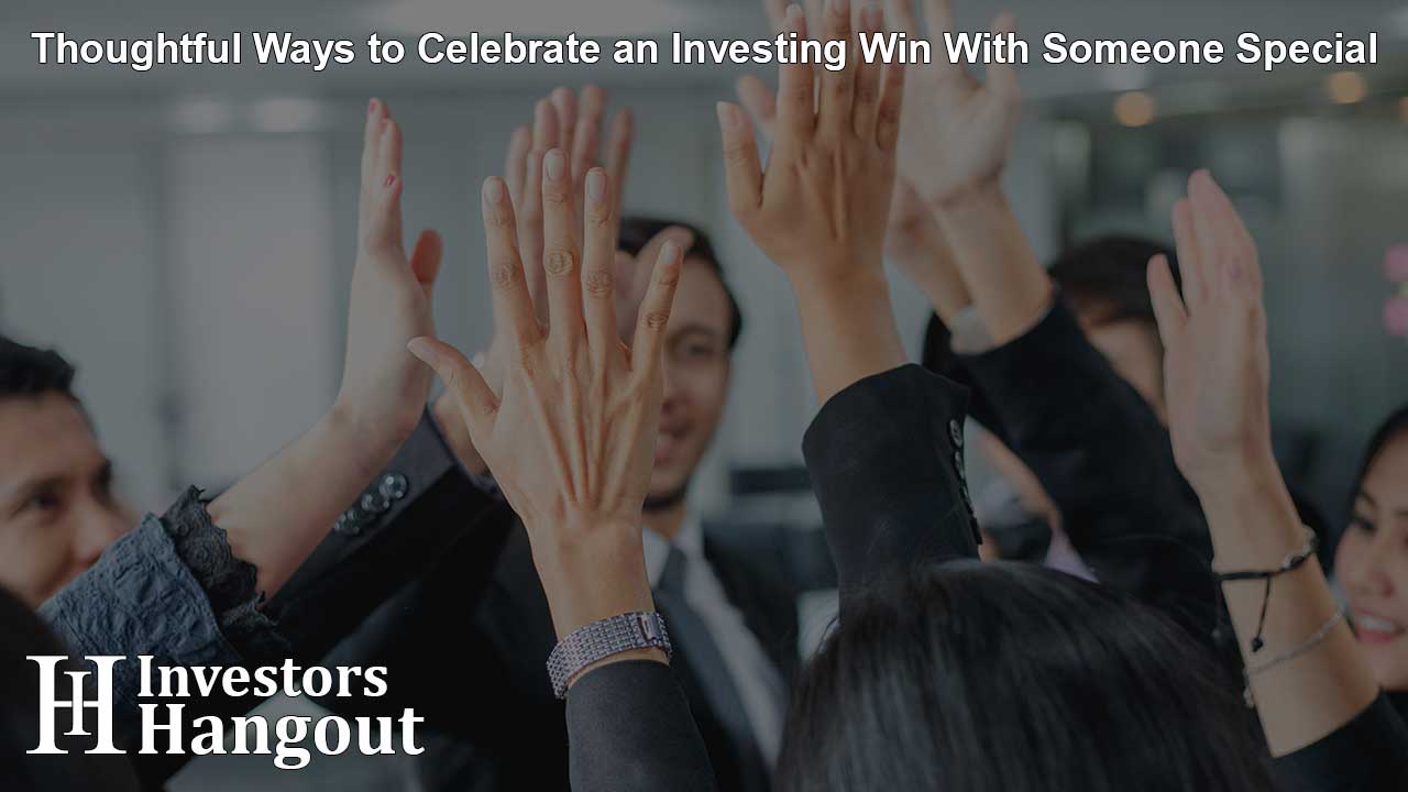 Thoughtful Ways to Celebrate an Investing Win With Someone Special