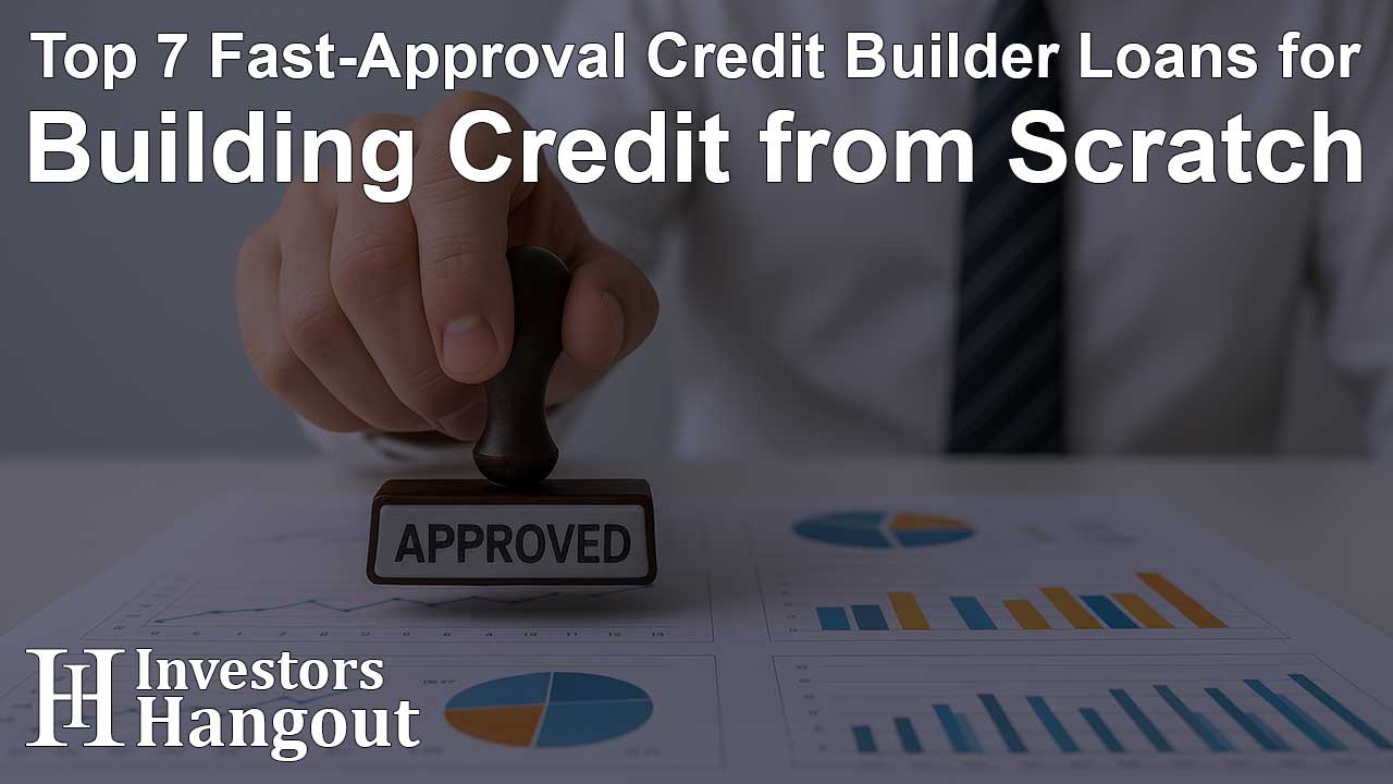 Top 7 Fast-Approval Credit Builder Loans for Building Credit from Scratch