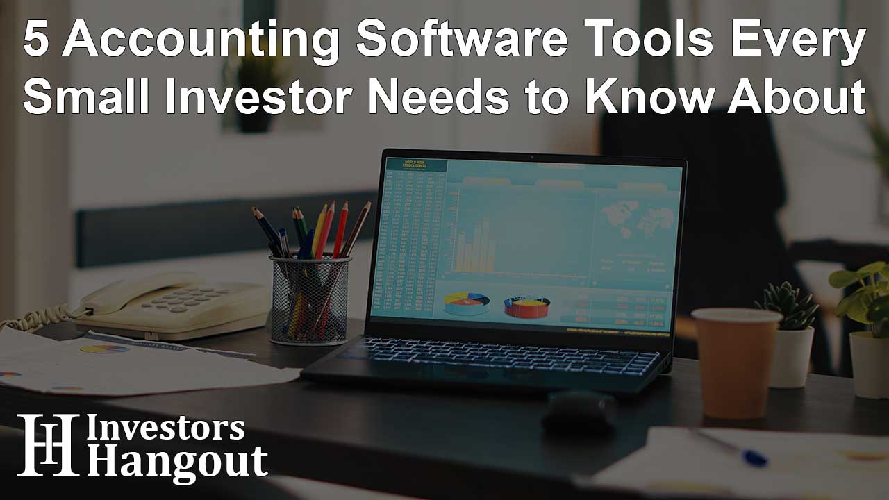 5 Accounting Software Tools Every Small Investor Needs to Know About - Article Image