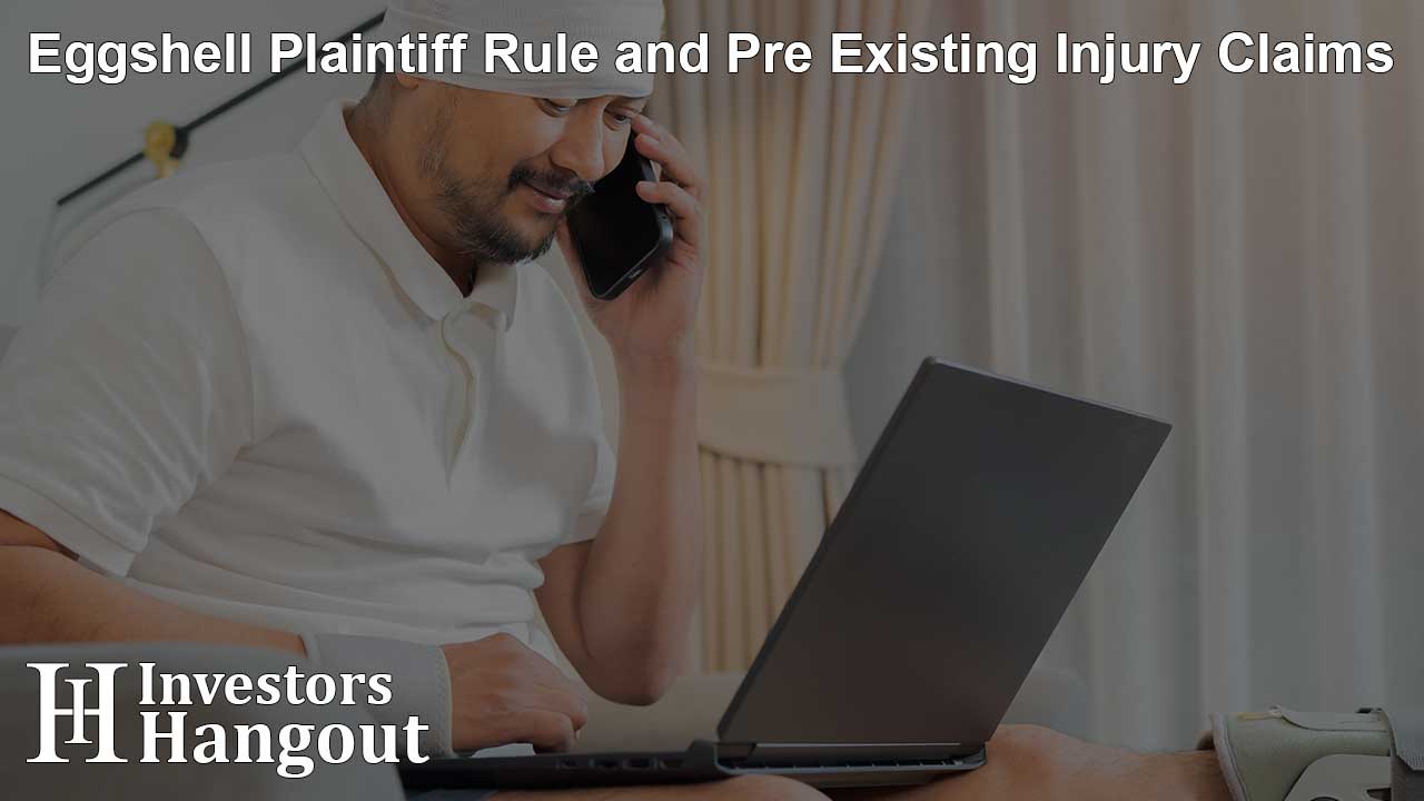 Eggshell Plaintiff Rule and Pre Existing Injury Claims