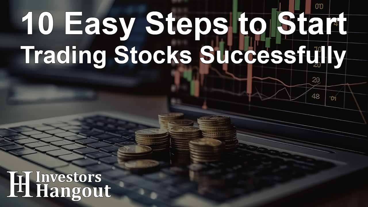 10 Easy Steps to Start Trading Stocks Successfully