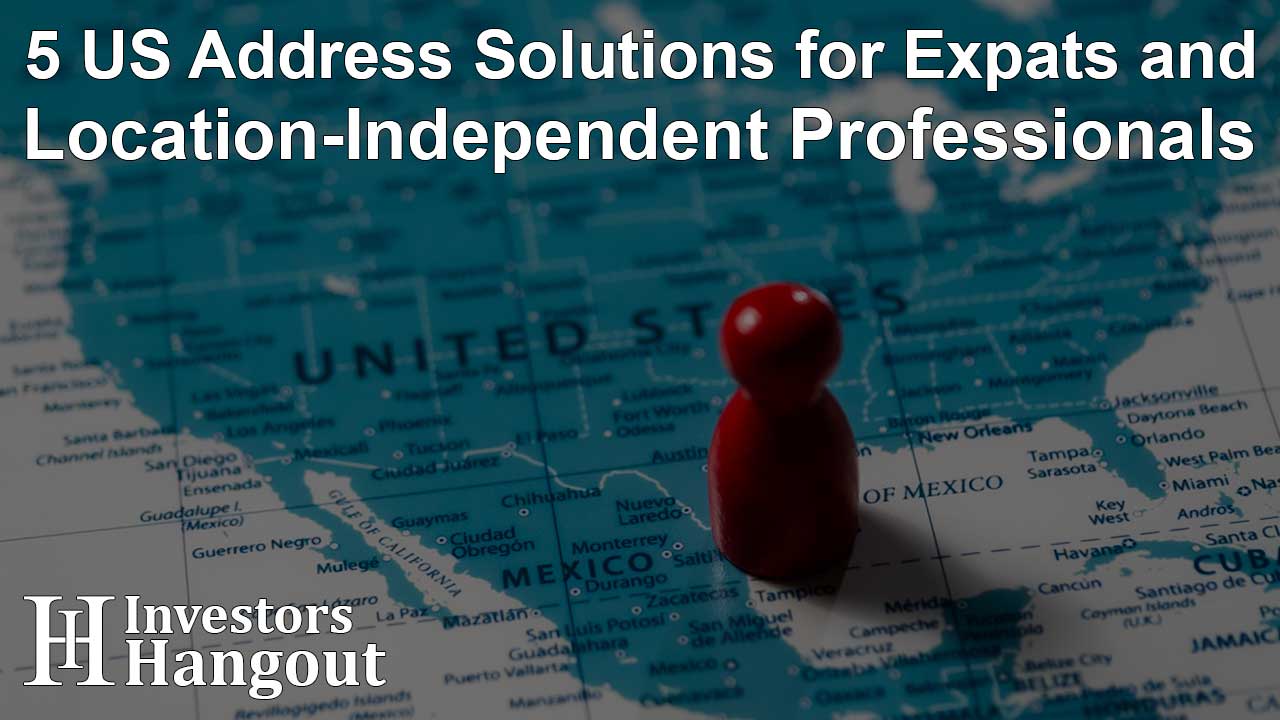 5 US Address Solutions for Expats and Location-Independent Professionals