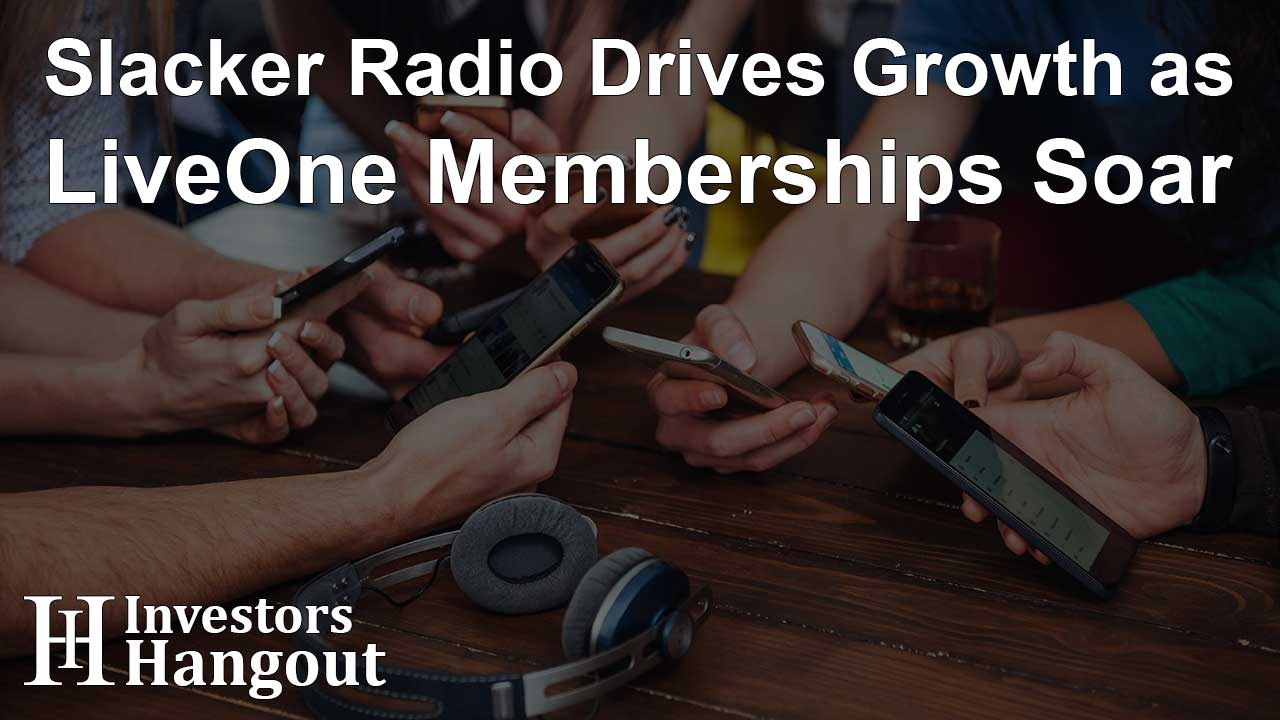 Slacker Radio Drives Growth as LiveOne Memberships Soar - Article Image