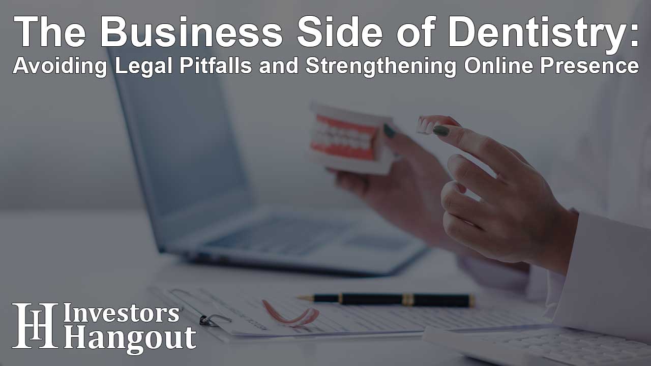 The Business Side of Dentistry: Avoiding Legal Pitfalls and Strengthening Online Presence - Article Image